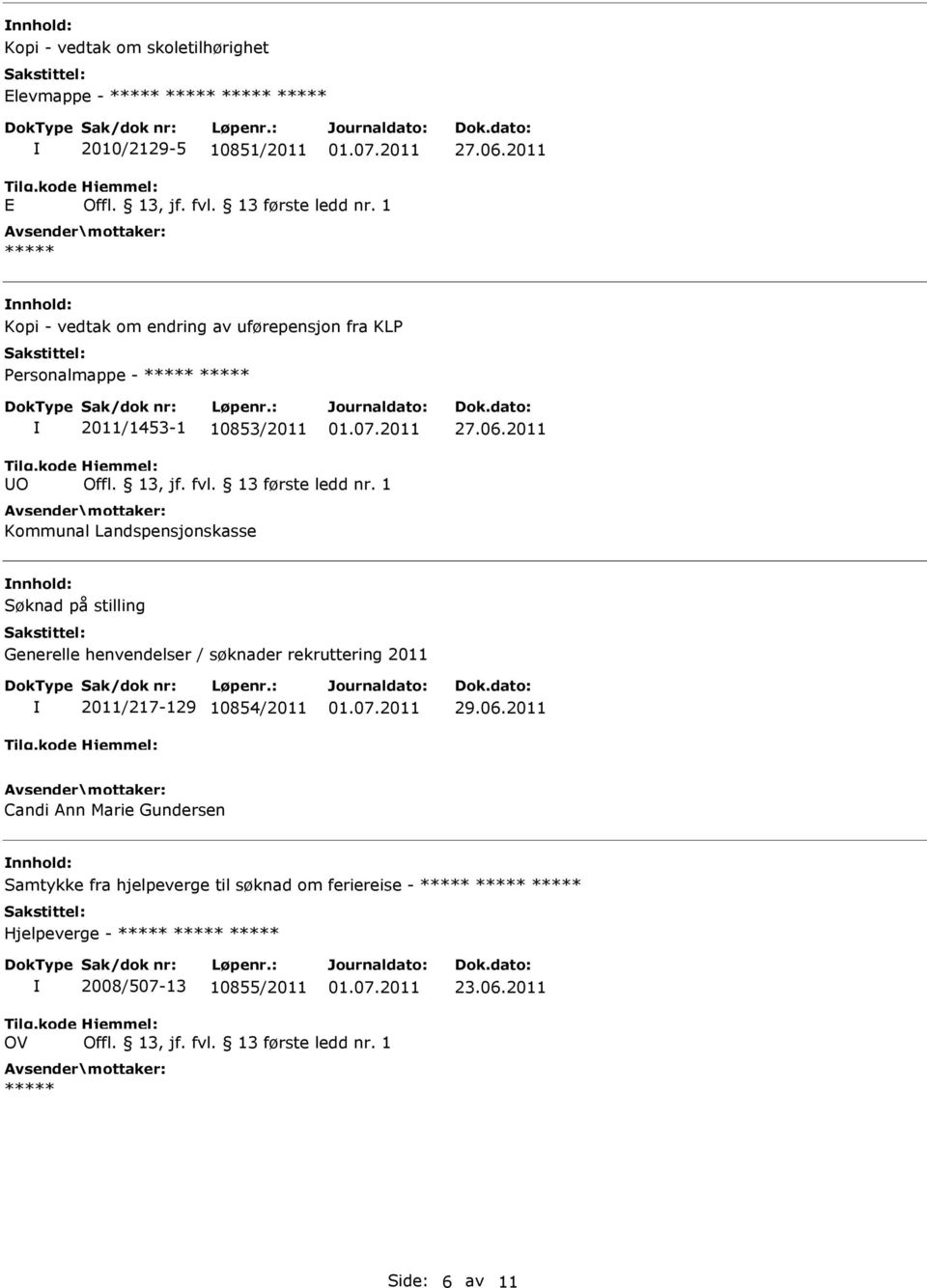 stilling Generelle henvendelser / søknader rekruttering 2011 2011/217-129 10854/2011 Candi Ann Marie Gundersen