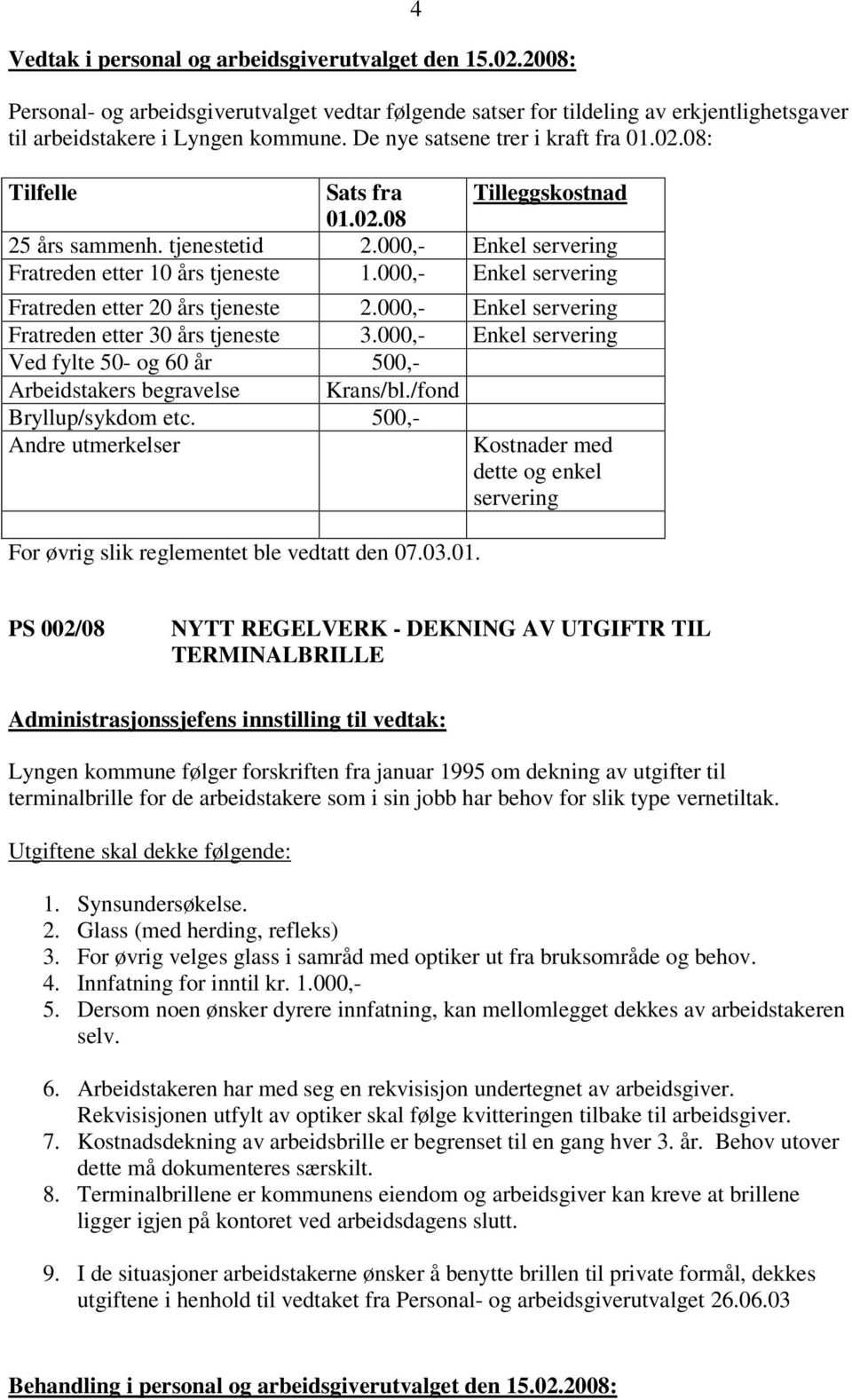 000,- Enkel servering Fratreden etter 20 års tjeneste 2.000,- Enkel servering Fratreden etter 30 års tjeneste 3.