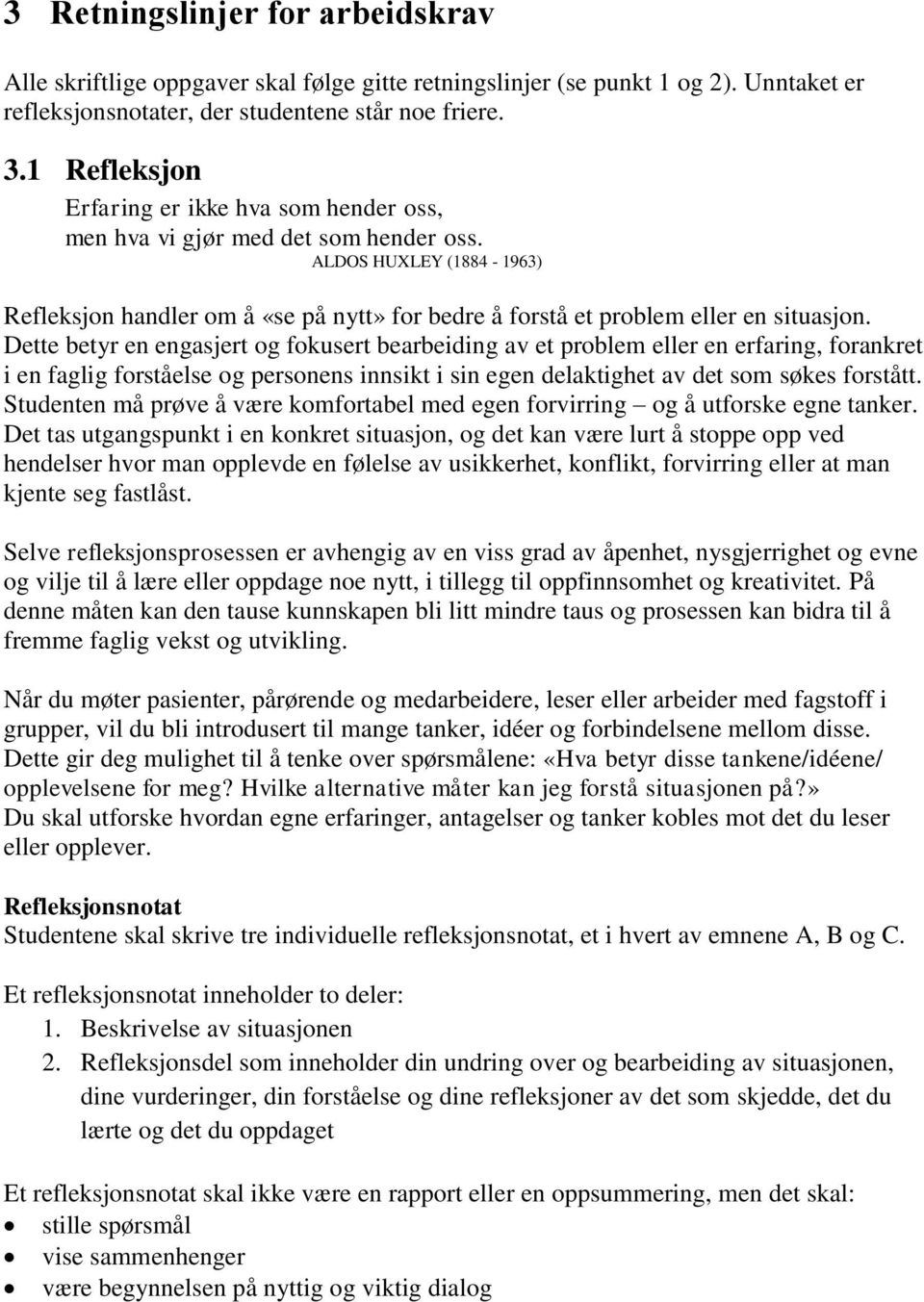 ALDOS HUXLEY (1884-1963) Refleksjon handler om å «se på nytt» for bedre å forstå et problem eller en situasjon.