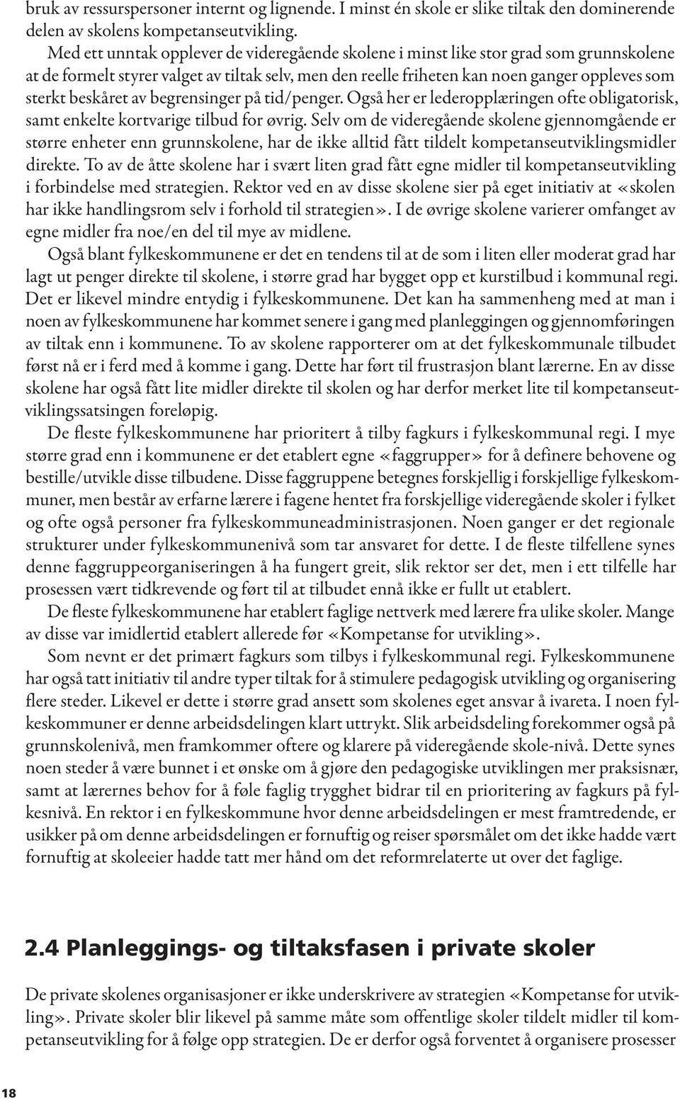 beskåret av begrensinger på tid/penger. Også her er lederopplæringen ofte obligatorisk, samt enkelte kortvarige tilbud for øvrig.