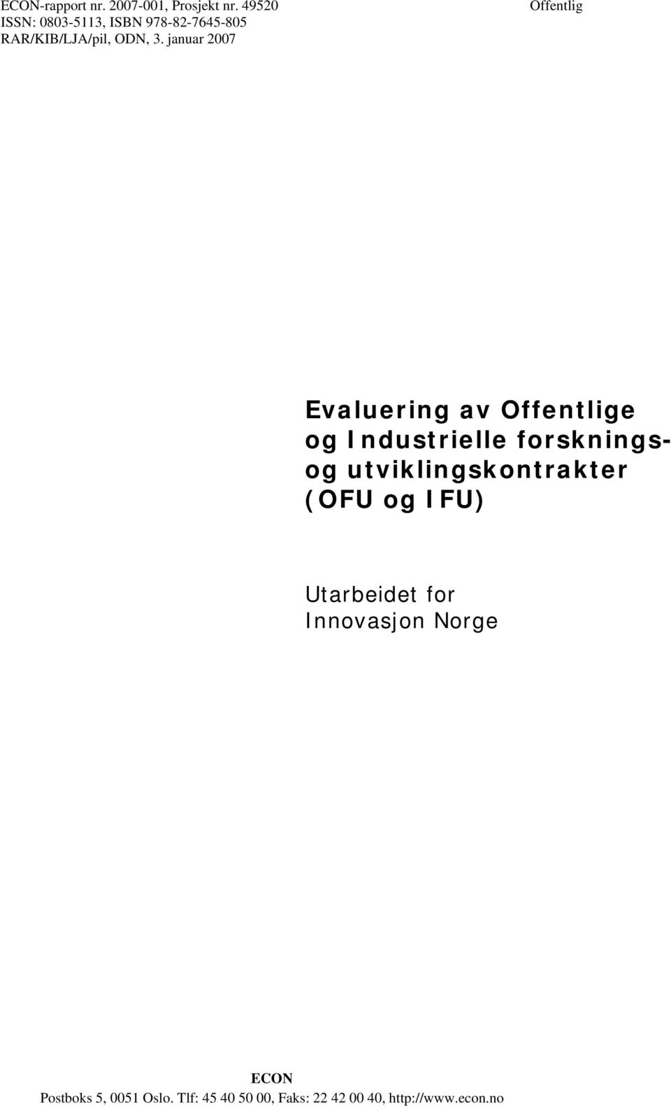 januar 2007 Offentlig Evaluering av Offentlige og Industrielle forskningsog