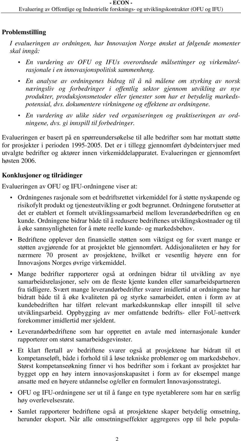 En analyse av ordningenes bidrag til å nå målene om styrking av norsk næringsliv og forbedringer i offentlig sektor gjennom utvikling av nye produkter, produksjonsmetoder eller tjenester som har et