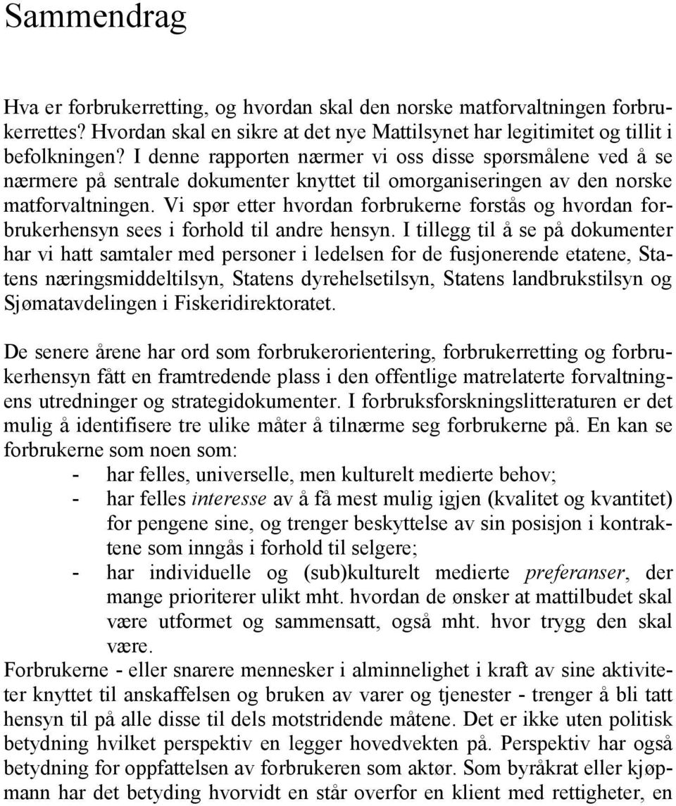 Vi spør etter hvordan forbrukerne forstås og hvordan forbrukerhensyn sees i forhold til andre hensyn.