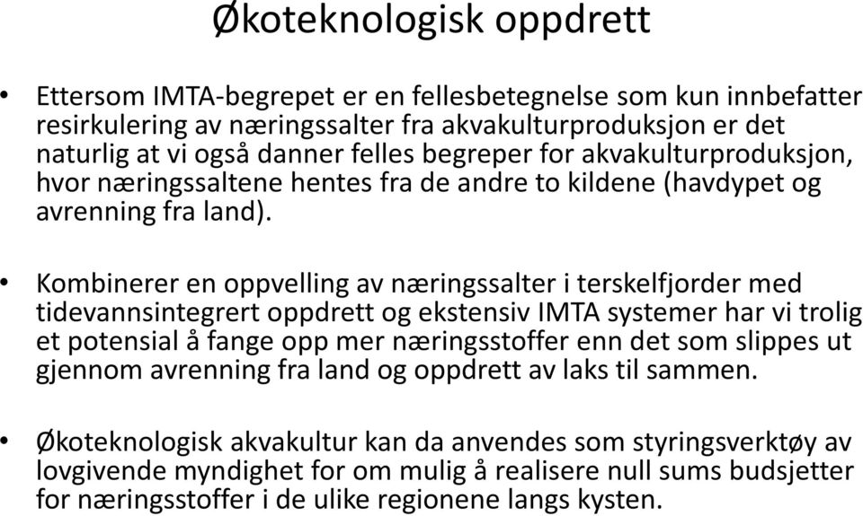 Kombinerer en oppvelling av næringssalter i terskelfjorder med tidevannsintegrert oppdrett og ekstensiv IMTA systemer har vi trolig et potensial å fange opp mer næringsstoffer enn det som