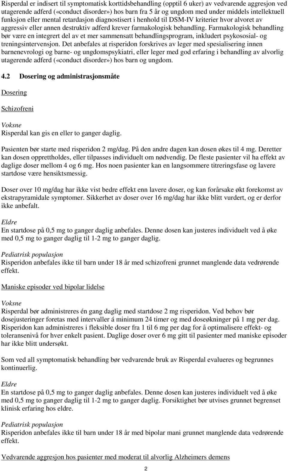 Farmakologisk behandling bør være en integrert del av et mer sammensatt behandlingsprogram, inkludert psykososial- og treningsintervensjon.