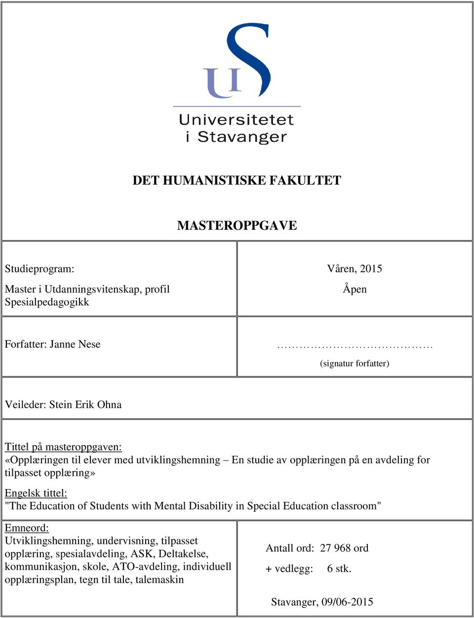 Engelsk tittel: "The Education of Students with Mental Disability in Special Education classroom" Emneord: Utviklingshemning, undervisning, tilpasset opplæring,