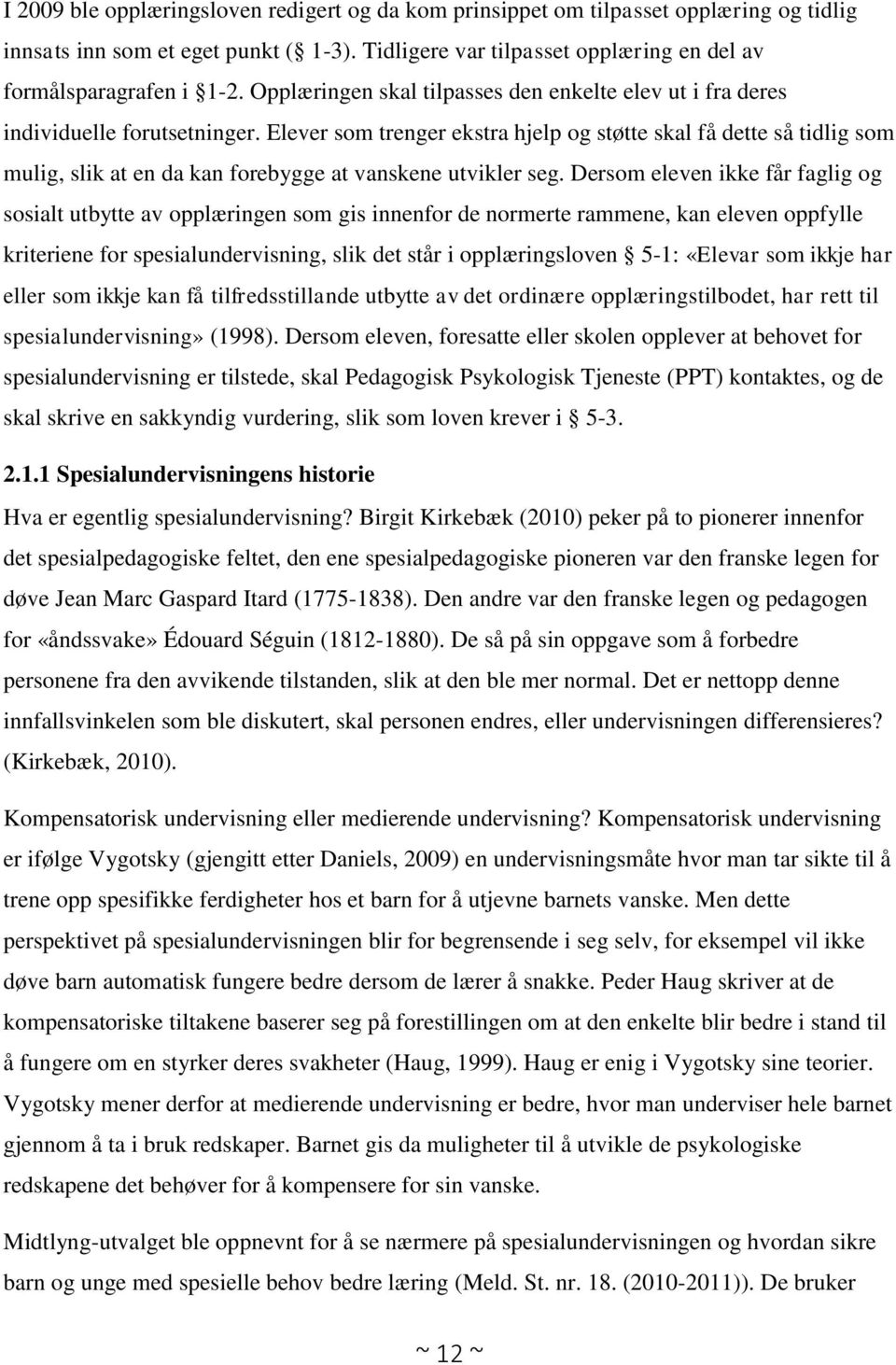 Elever som trenger ekstra hjelp og støtte skal få dette så tidlig som mulig, slik at en da kan forebygge at vanskene utvikler seg.