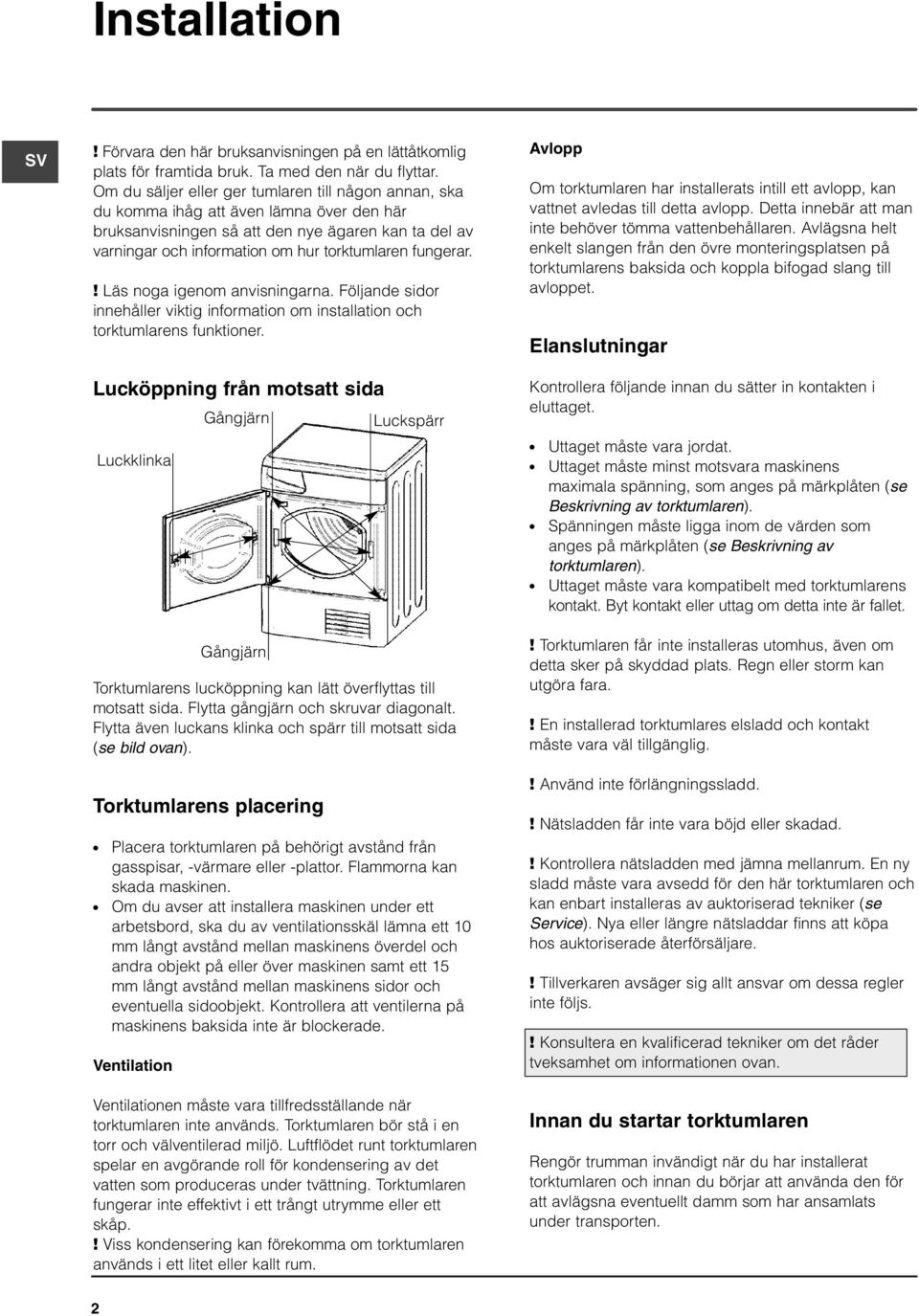 fungerar.! Läs noga igenom anvisningarna. Följande sidor innehåller viktig information om installation och torktumlarens funktioner.