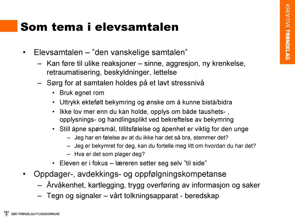 bekymring Still åpne spørsmål, tillitsfølelse og åpenhet er viktig for den unge Jeg har en følelse av at du ikke har det så bra, stemmer det?