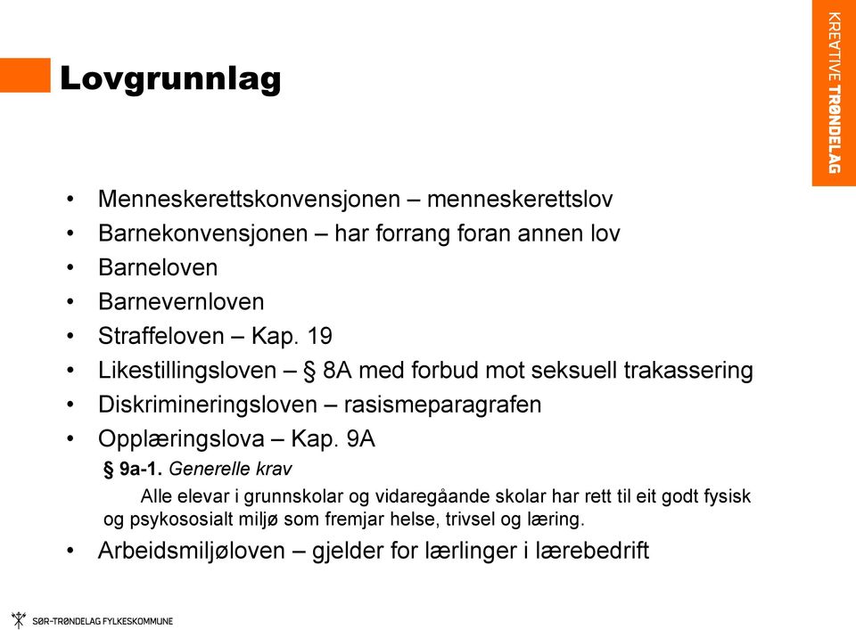 19 Likestillingsloven 8A med forbud mot seksuell trakassering Diskrimineringsloven rasismeparagrafen Opplæringslova Kap.