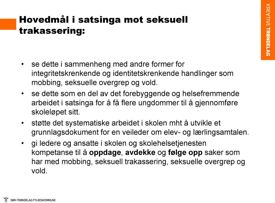 se dette som en del av det forebyggende og helsefremmende arbeidet i satsinga for å få flere ungdommer til å gjennomføre skoleløpet sitt.