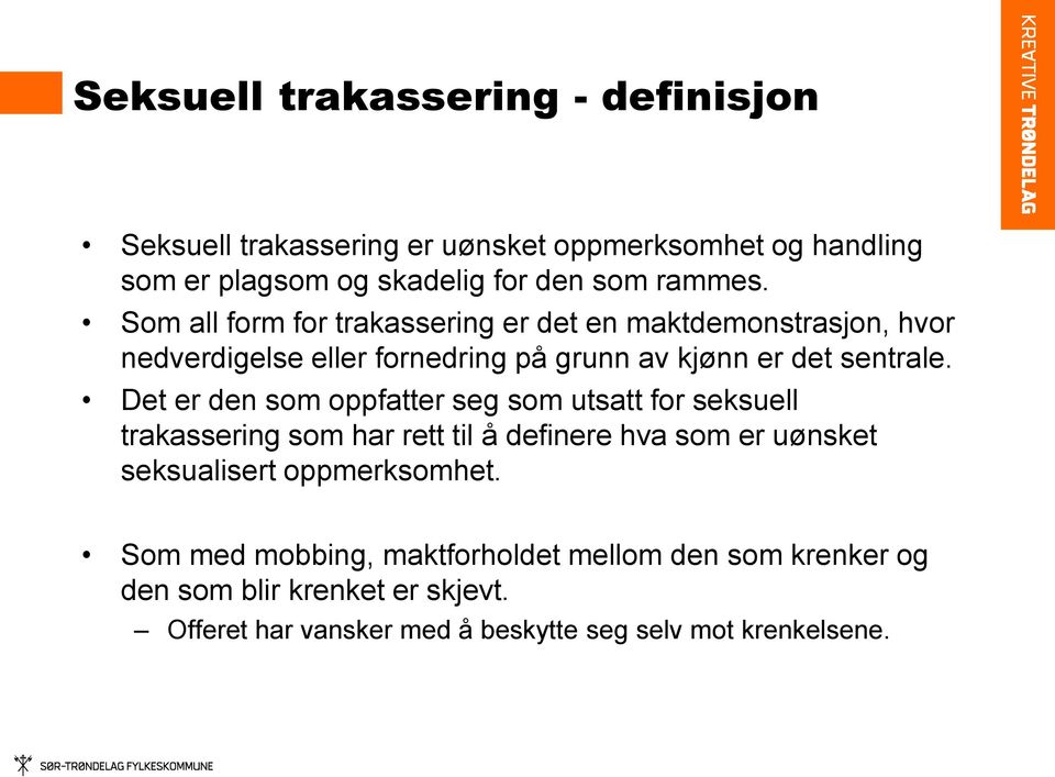 Det er den som oppfatter seg som utsatt for seksuell trakassering som har rett til å definere hva som er uønsket seksualisert oppmerksomhet.