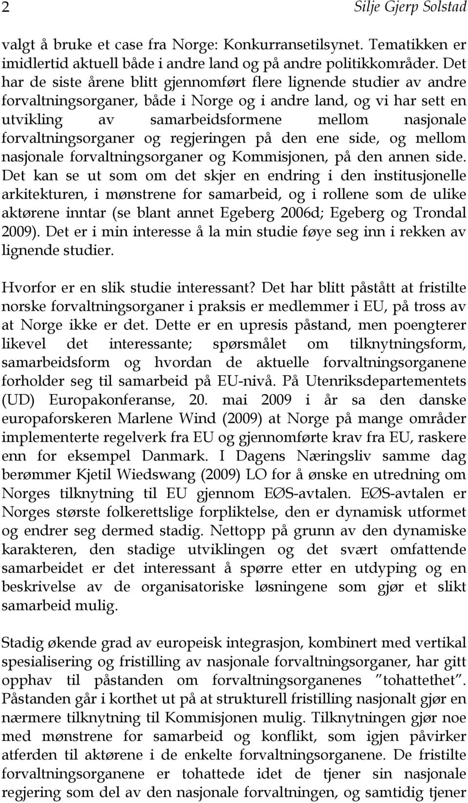 forvaltningsorganer og regjeringen på den ene side, og mellom nasjonale forvaltningsorganer og Kommisjonen, på den annen side.