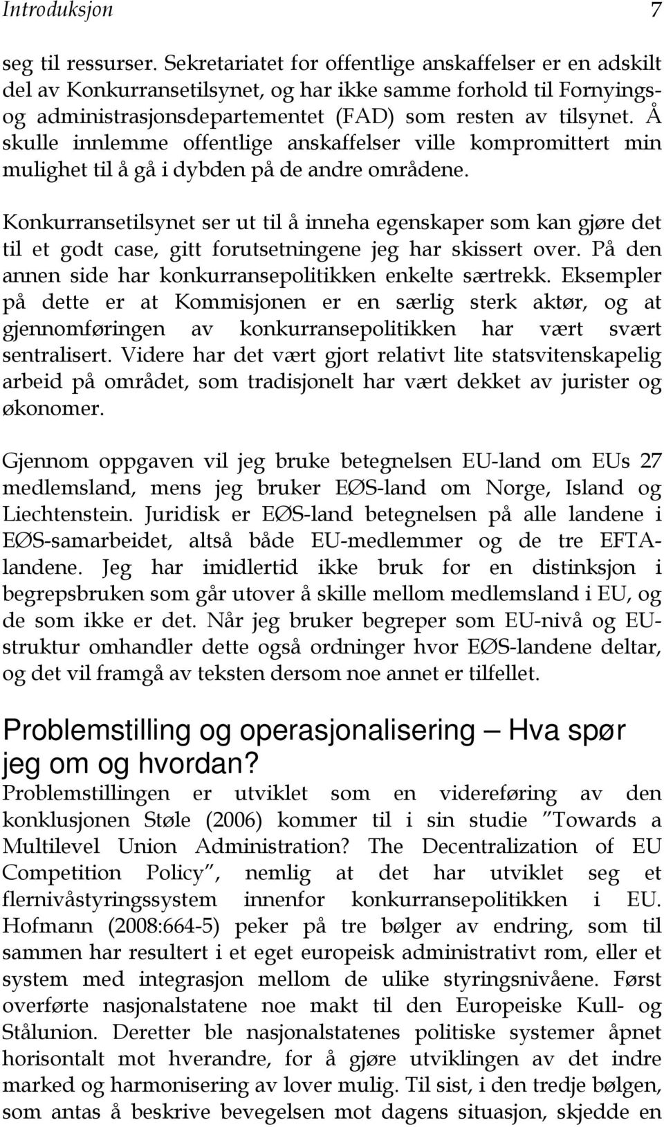 Å skulle innlemme offentlige anskaffelser ville kompromittert min mulighet til å gå i dybden på de andre områdene.