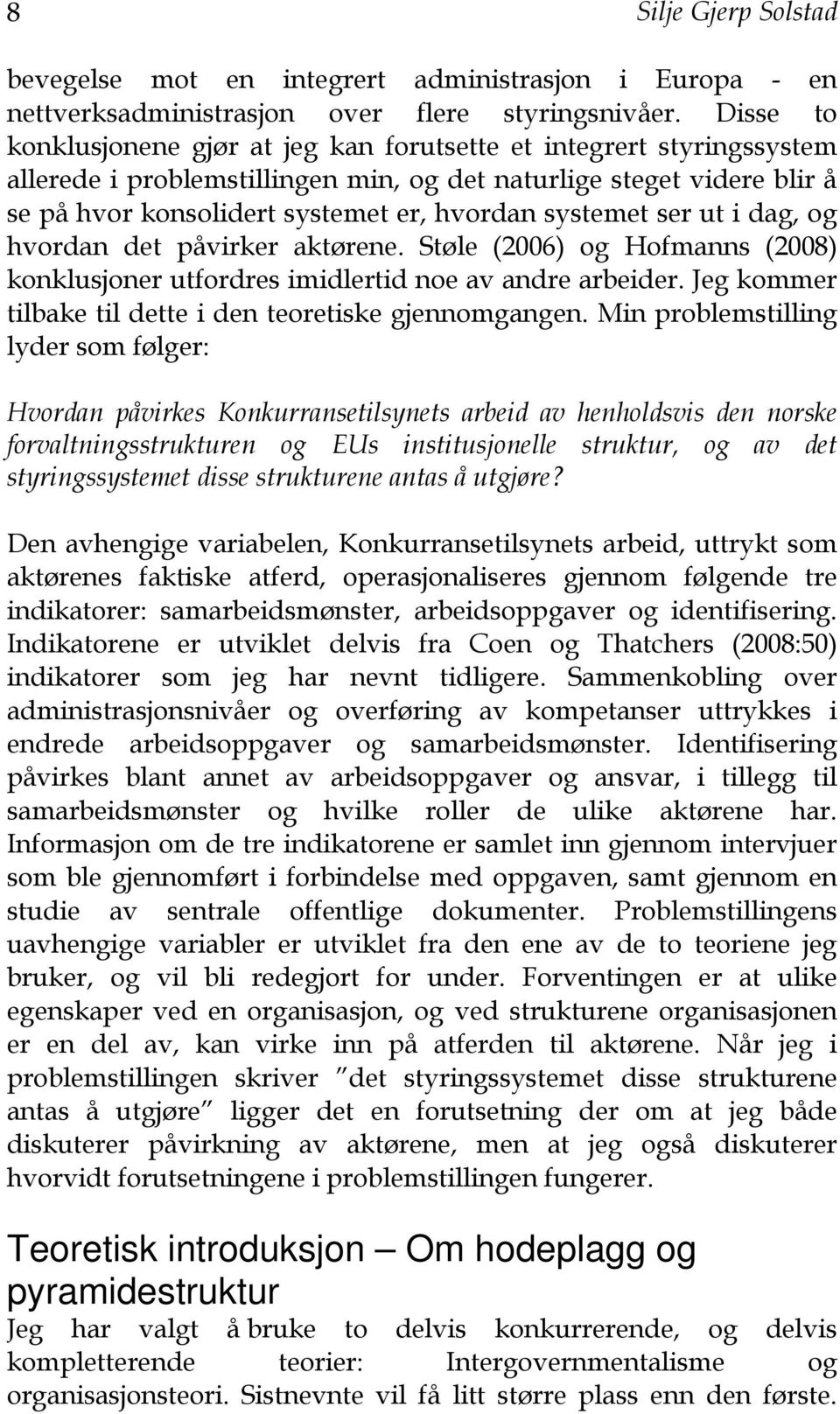 systemet ser ut i dag, og hvordan det påvirker aktørene. Støle (2006) og Hofmanns (2008) konklusjoner utfordres imidlertid noe av andre arbeider.