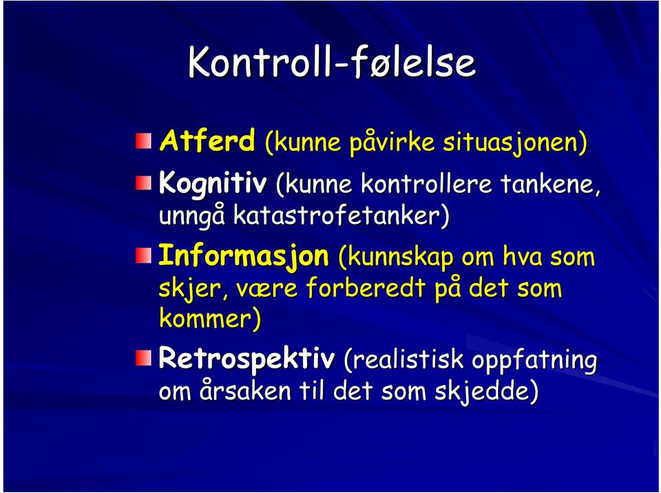 Informasjon (kunnskap om hva som skjer, være v forberedt påp det