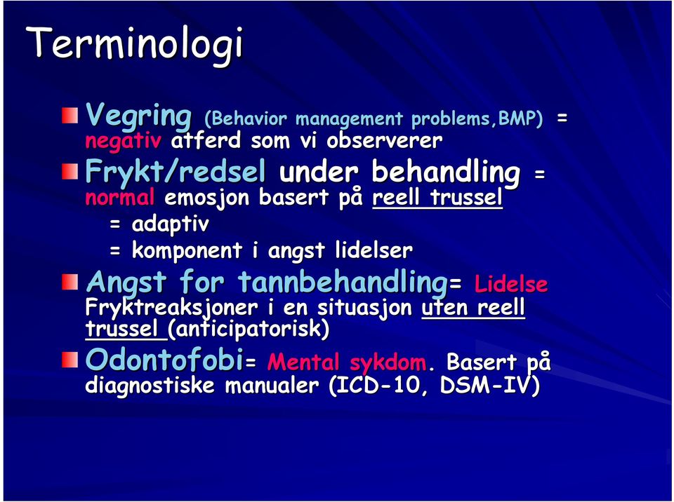 angst lidelser Angst for tannbehandling= Lidelse Fryktreaksjoner i en situasjon uten reell trussel