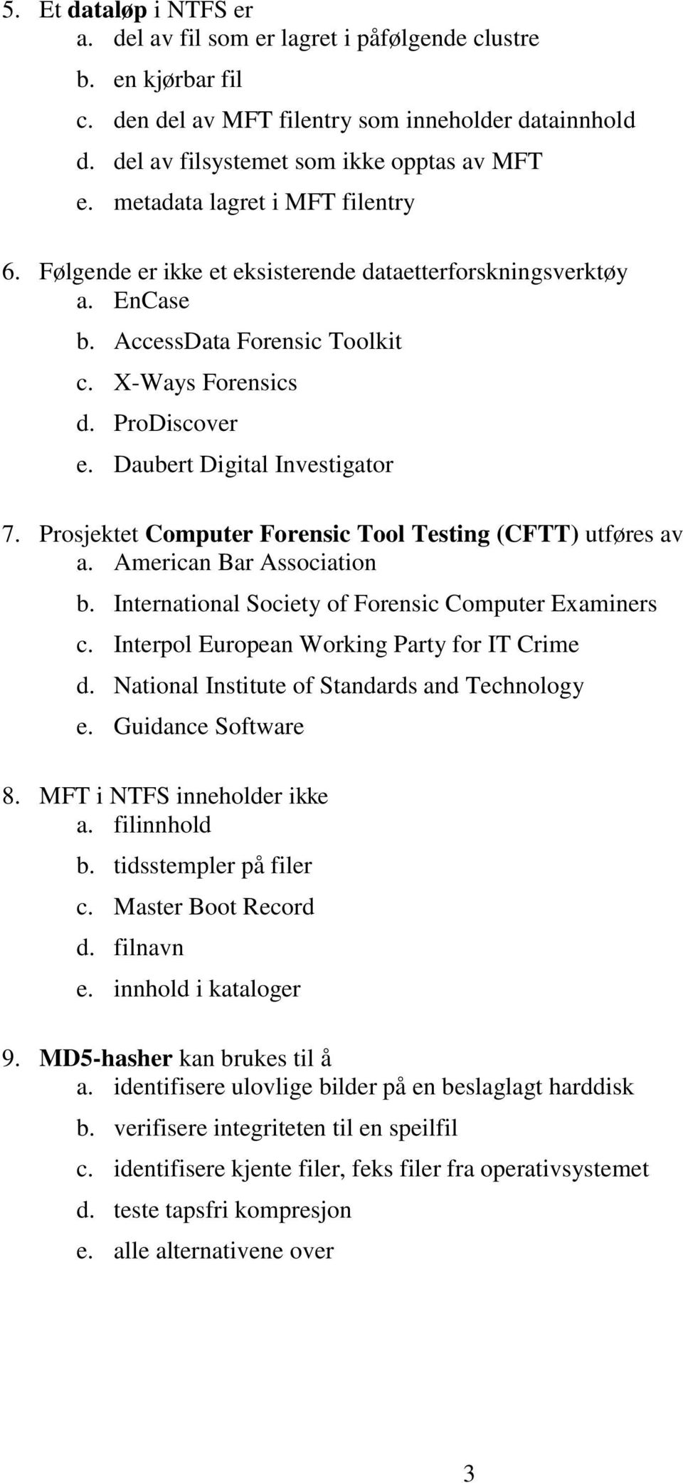 Daubert Digital Investigator 7. Prosjektet Computer Forensic Tool Testing (CFTT) utføres av a. American Bar Association b. International Society of Forensic Computer Examiners c.