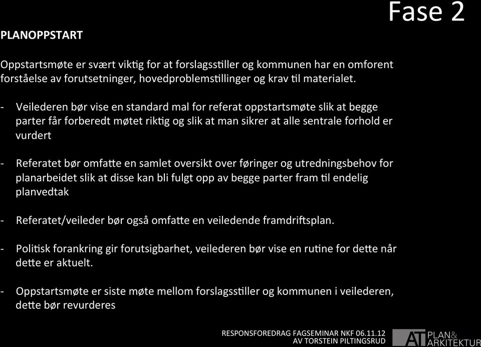 samlet oversikt over føringer og utredningsbehov for planarbeidet slik at disse kan bli fulgt opp av begge parter fram Ol endelig planvedtak Referatet/veileder bør også omfabe en veiledende