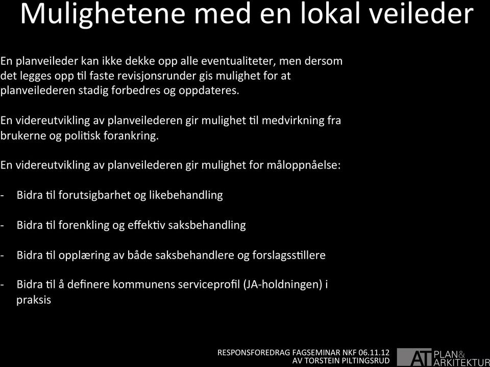 En videreutvikling av planveilederen gir mulighet Ol medvirkning fra brukerne og poliosk forankring.