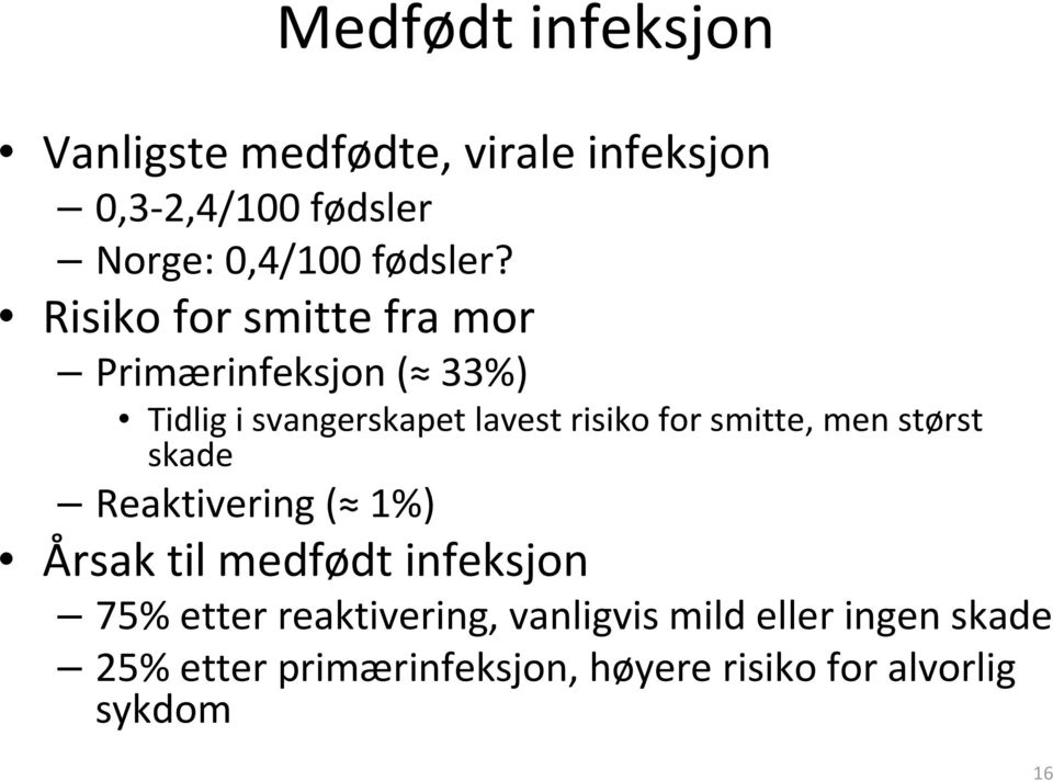 Risiko for smitte fra mor Primærinfeksjon( 33%) Tidligi svangerskapet lavest risiko for