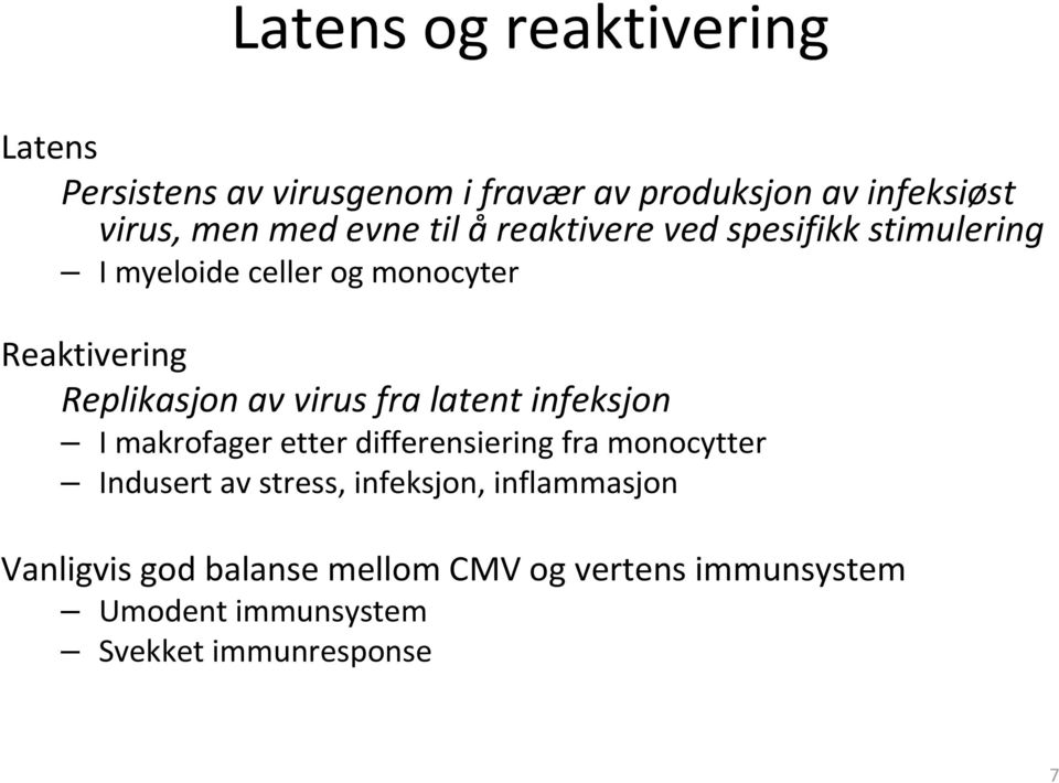 virus fra latent infeksjon I makrofager etter differensiering fra monocytter Indusert av stress, infeksjon,