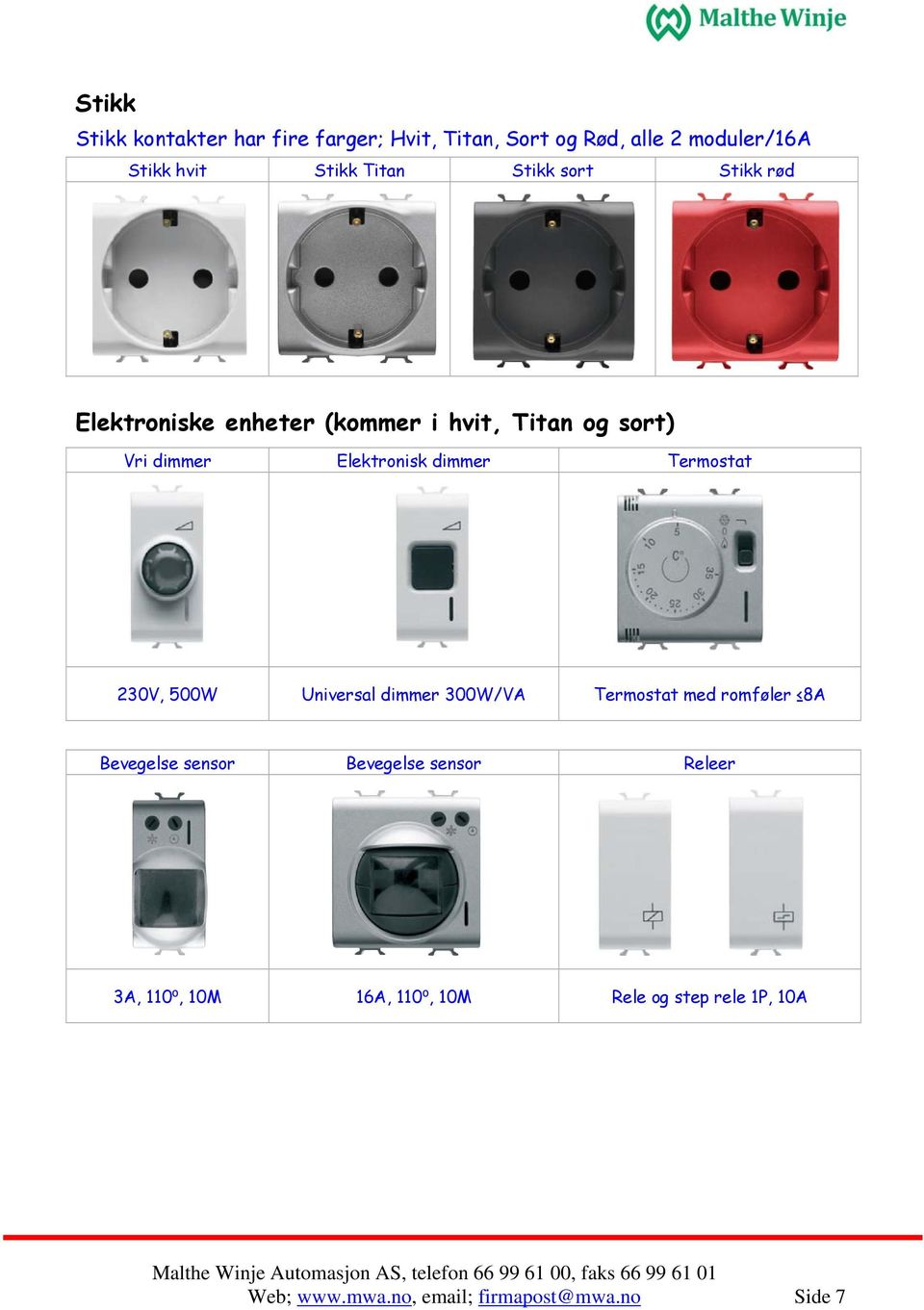 Termostat 230V, 500W Universal dimmer 300W/VA Termostat med romføler 8A Bevegelse sensor Bevegelse sensor