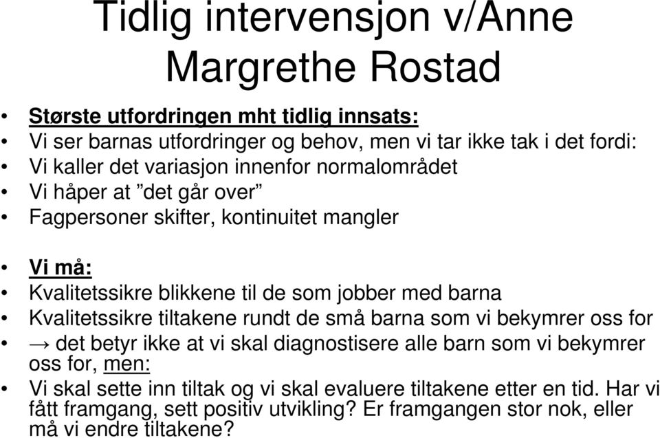 med barna Kvalitetssikre tiltakene rundt de små barna som vi bekymrer oss for det betyr ikke at vi skal diagnostisere alle barn som vi bekymrer oss for, men: Vi