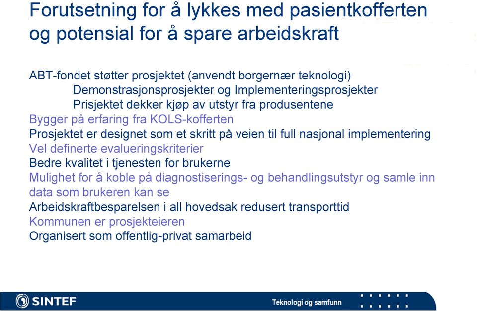 nasjonal implementering Vel definerte evalueringskriterier eringskriterier Bedre kvalitet i tjenesten for brukerne Mulighet for å koble på diagnostiserings- og