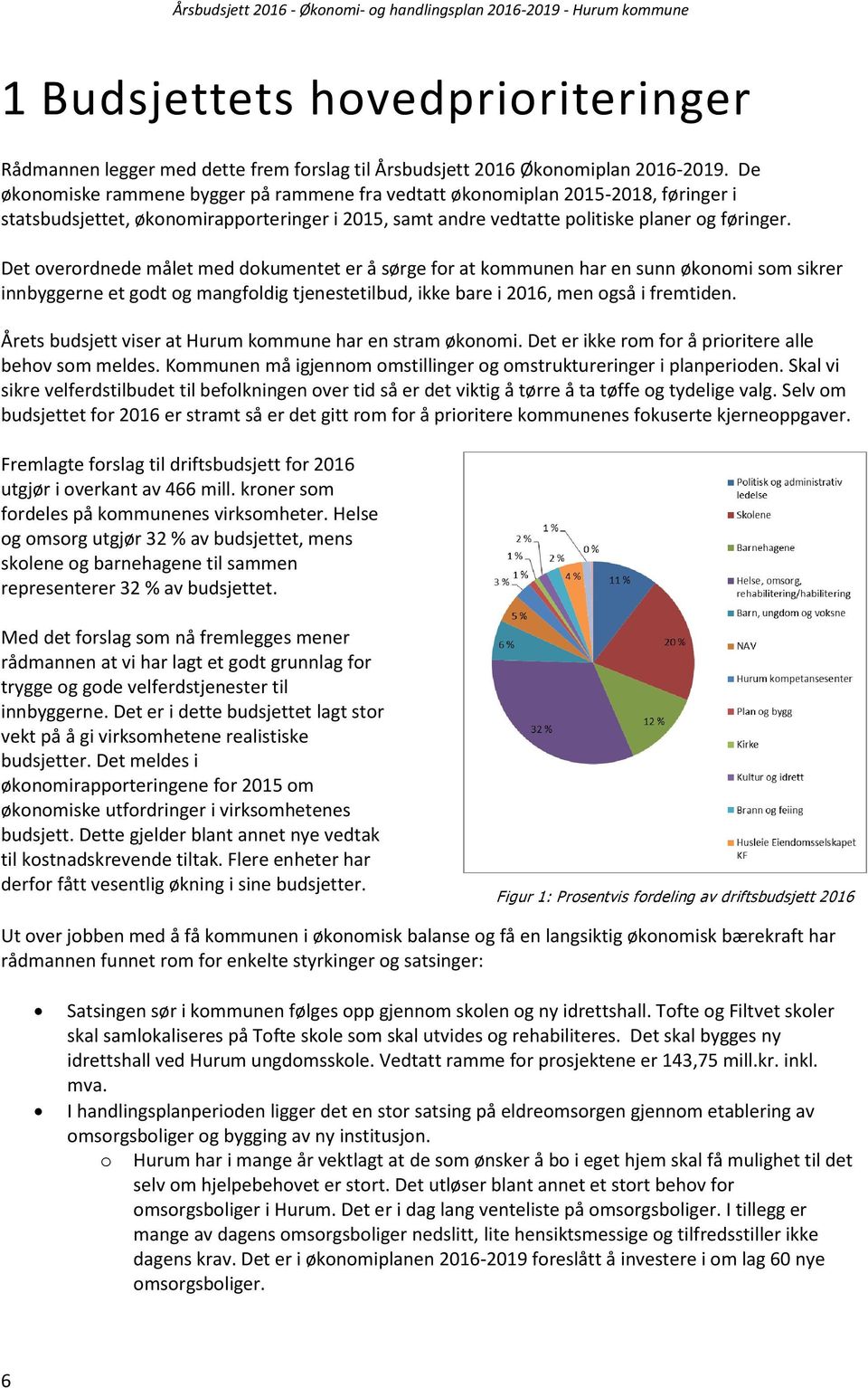 Det overordnede målet med dokumentet er å sørge for at kommunen har en sunn økonomi som sikrer innbyggerne et godt og mangfoldig tjenestetilbud, ikke bare i 2016, men også i fremtiden.