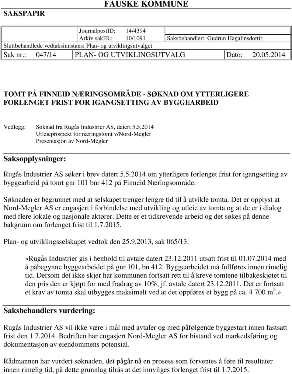 2014 TOMT PÅ FINNEID NÆRINGSOMRÅDE - SØKNAD OM YTTERLIGERE FORLENGET FRIST FOR IGANGSETTING AV BYGGEARBEID Vedlegg: Søknad fra Rugås Industrier AS, datert 5.