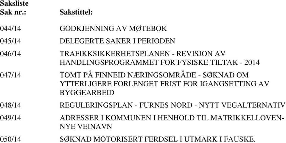 REVISJON AV HANDLINGSPROGRAMMET FOR FYSISKE TILTAK - 2014 047/14 TOMT PÅ FINNEID NÆRINGSOMRÅDE - SØKNAD OM YTTERLIGERE