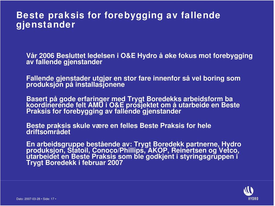 Beste Praksis for forebygging av fallende gjenstander Beste praksis skule være en felles Beste Praksis for hele driftsområdet En arbeidsgruppe bestående av: Trygt Boredekk partnerne,