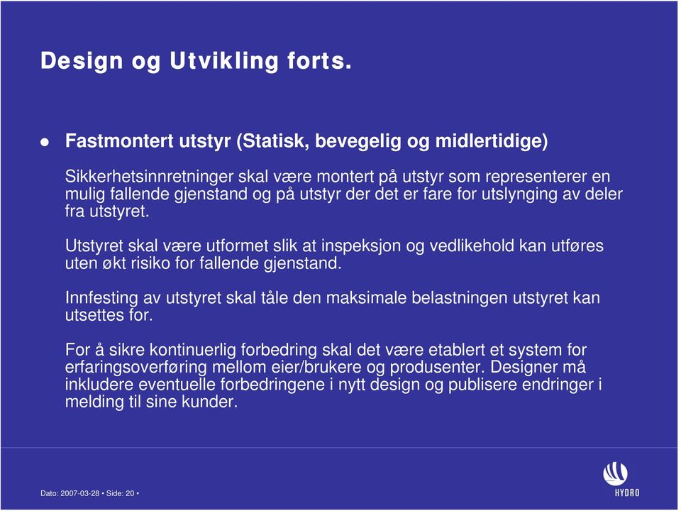 fare for utslynging av deler fra utstyret. Utstyret skal være utformet slik at inspeksjon og vedlikehold kan utføres uten økt risiko for fallende gjenstand.