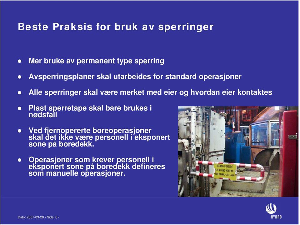 brukes i nødsfall Ved fjernopererte boreoperasjoner skal det ikke være personell i eksponert sone på boredekk.