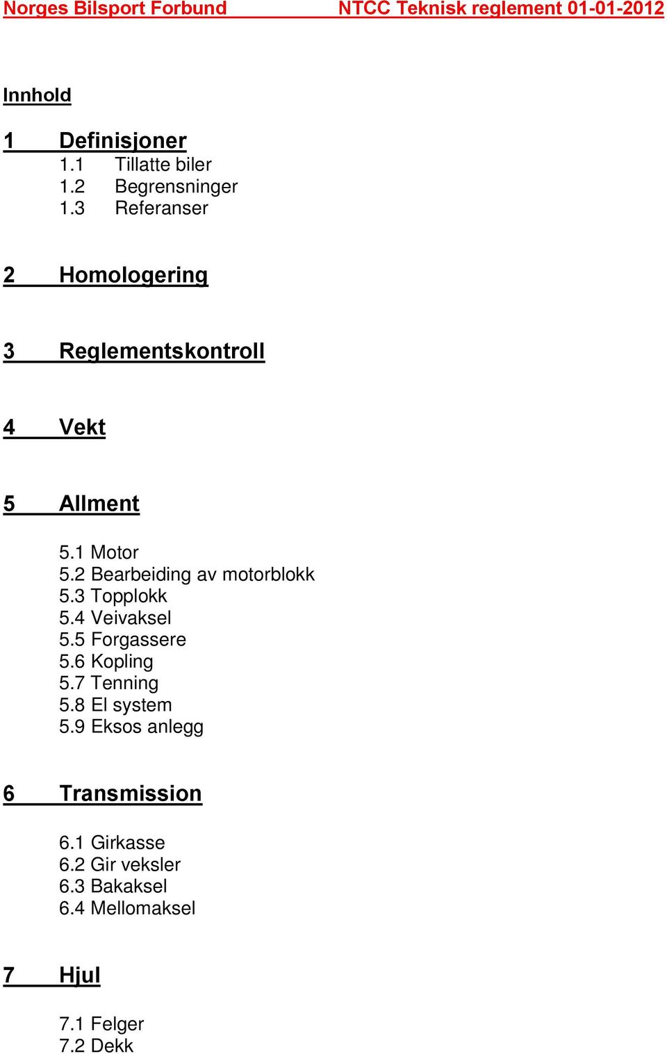 2 Bearbeiding av motorblokk 5.3 Topplokk 5.4 Veivaksel 5.5 Forgassere 5.6 Kopling 5.