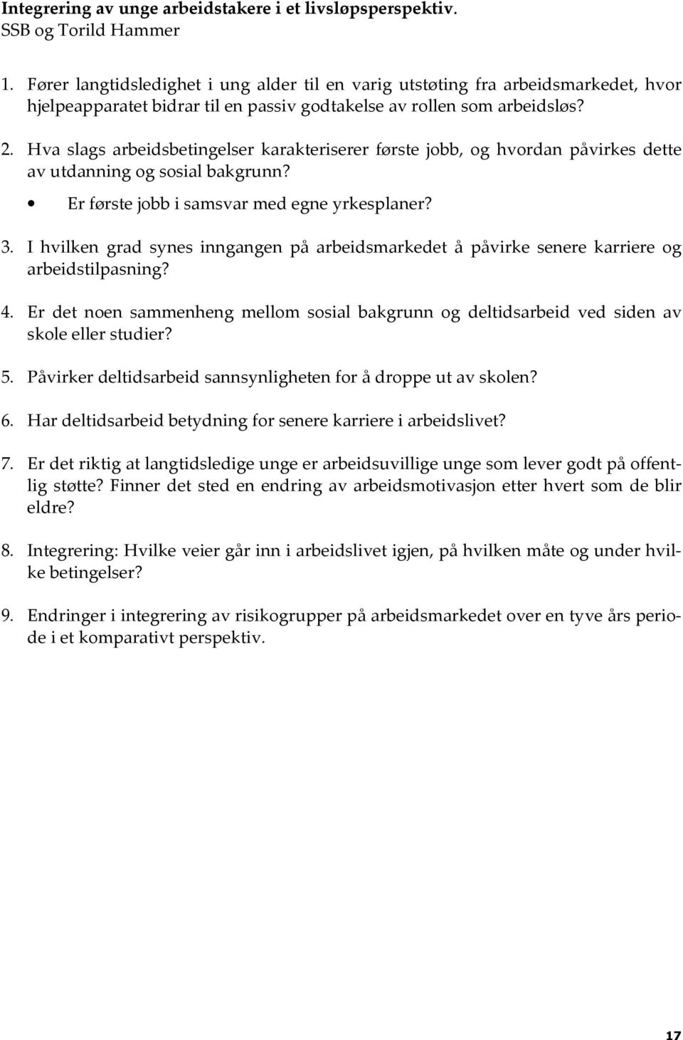 Hva slags arbeidsbetingelser karakteriserer første jobb, og hvordan påvirkes dette av utdanning og sosial bakgrunn? Er første jobb i samsvar med egne yrkesplaner? 3.