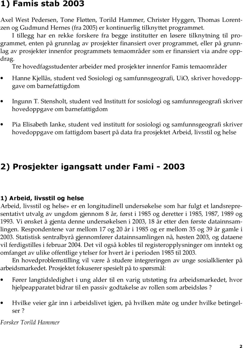 programmets temaområder som er finansiert via andre oppdrag.