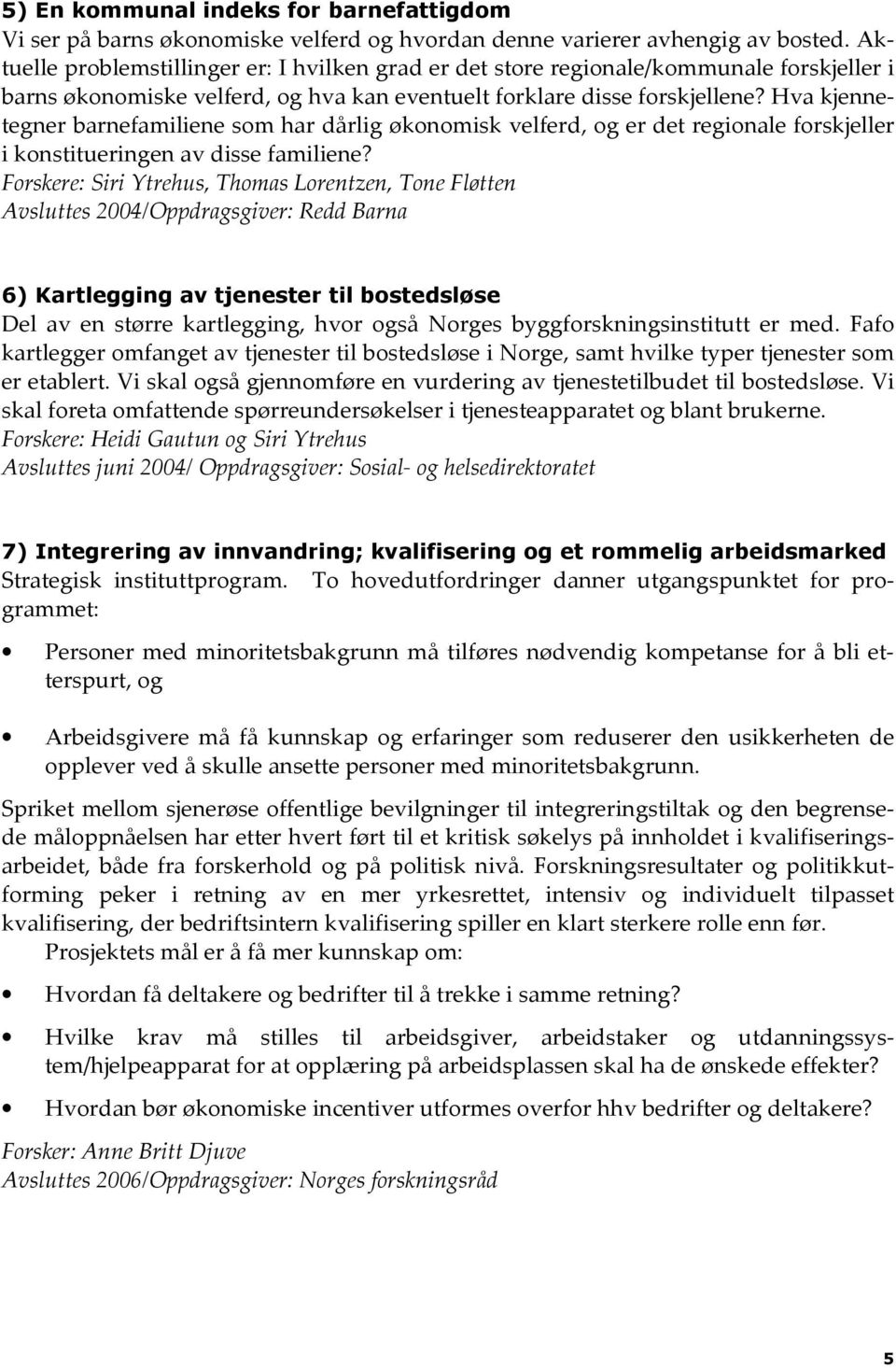 Hva kjennetegner barnefamiliene som har dårlig økonomisk velferd, og er det regionale forskjeller i konstitueringen av disse familiene?