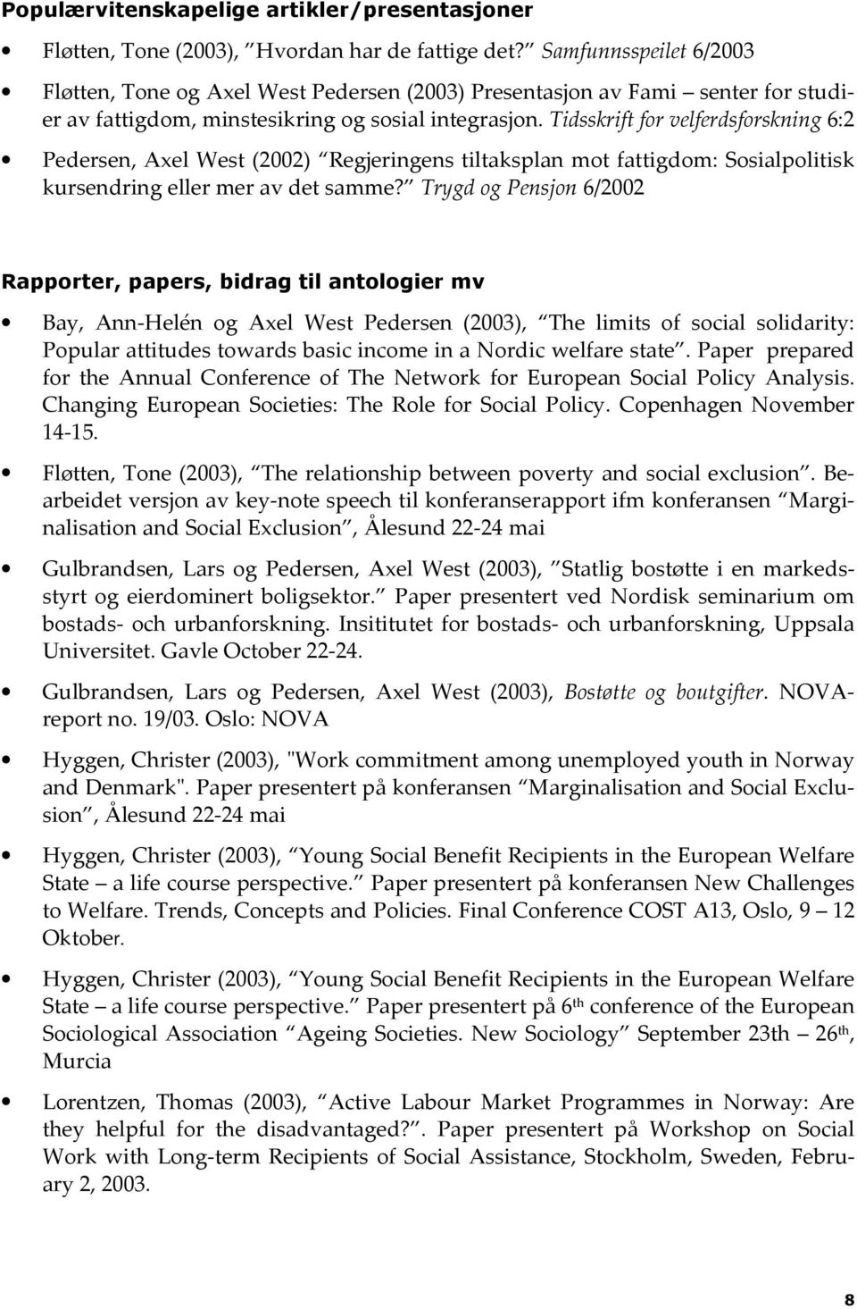 Tidsskrift for velferdsforskning 6:2 Pedersen, Axel West (2002) Regjeringens tiltaksplan mot fattigdom: Sosialpolitisk kursendring eller mer av det samme?