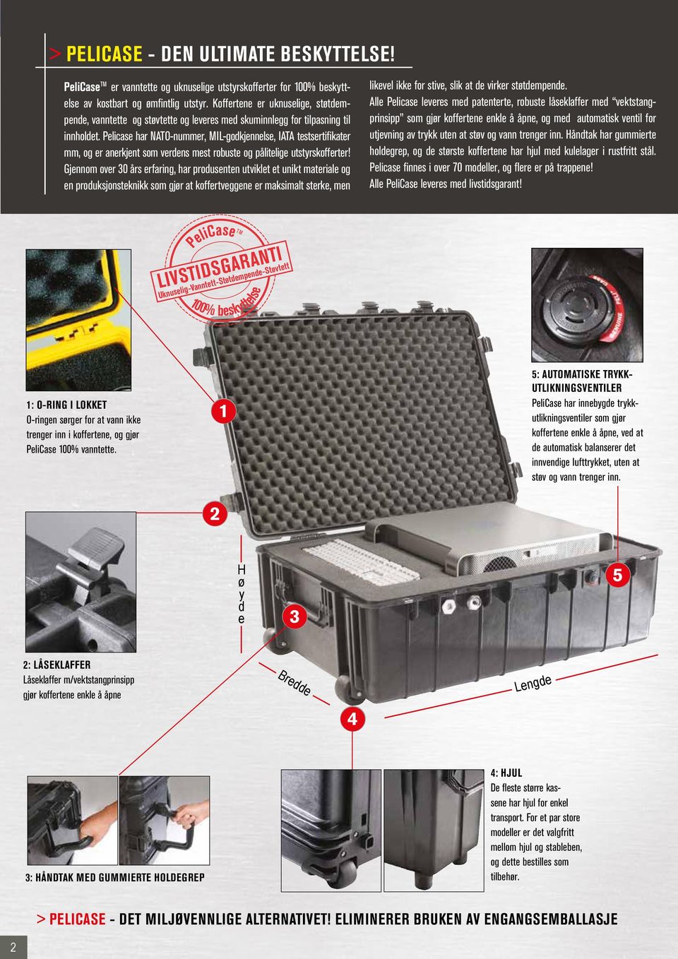 Pelicase har NATO-nummer, MIL-godkjennelse, IATA testsertifikater mm, og er anerkjent som verdens mest robuste og pålitelige utstyrskofferter!