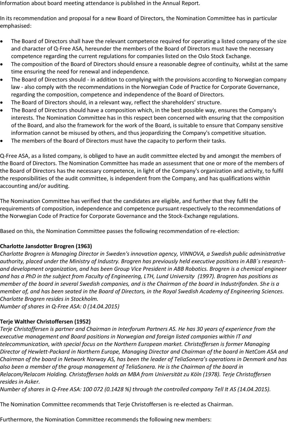 operating a listed company of the size and character of Q-Free ASA, hereunder the members of the Board of Directors must have the necessary competence regarding the current regulations for companies