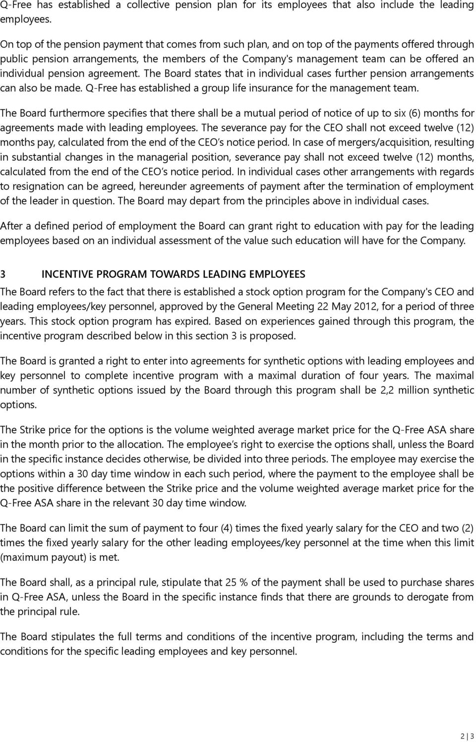 individual pension agreement. The Board states that in individual cases further pension arrangements can also be made. Q-Free has established a group life insurance for the management team.