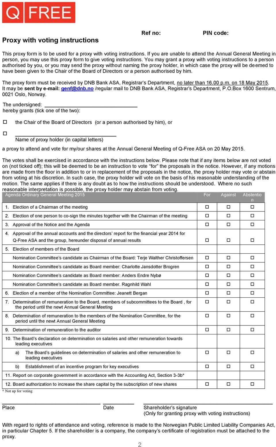 You may grant a proxy with voting instructions to a person authorised by you, or you may send the proxy without naming the proxy holder, in which case the proxy will be deemed to have been given to