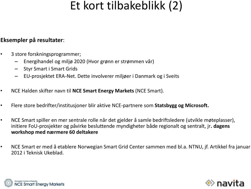 Flere store bedrifter/institusjoner blir aktive NCE-partnere som Statsbygg og Microsoft.