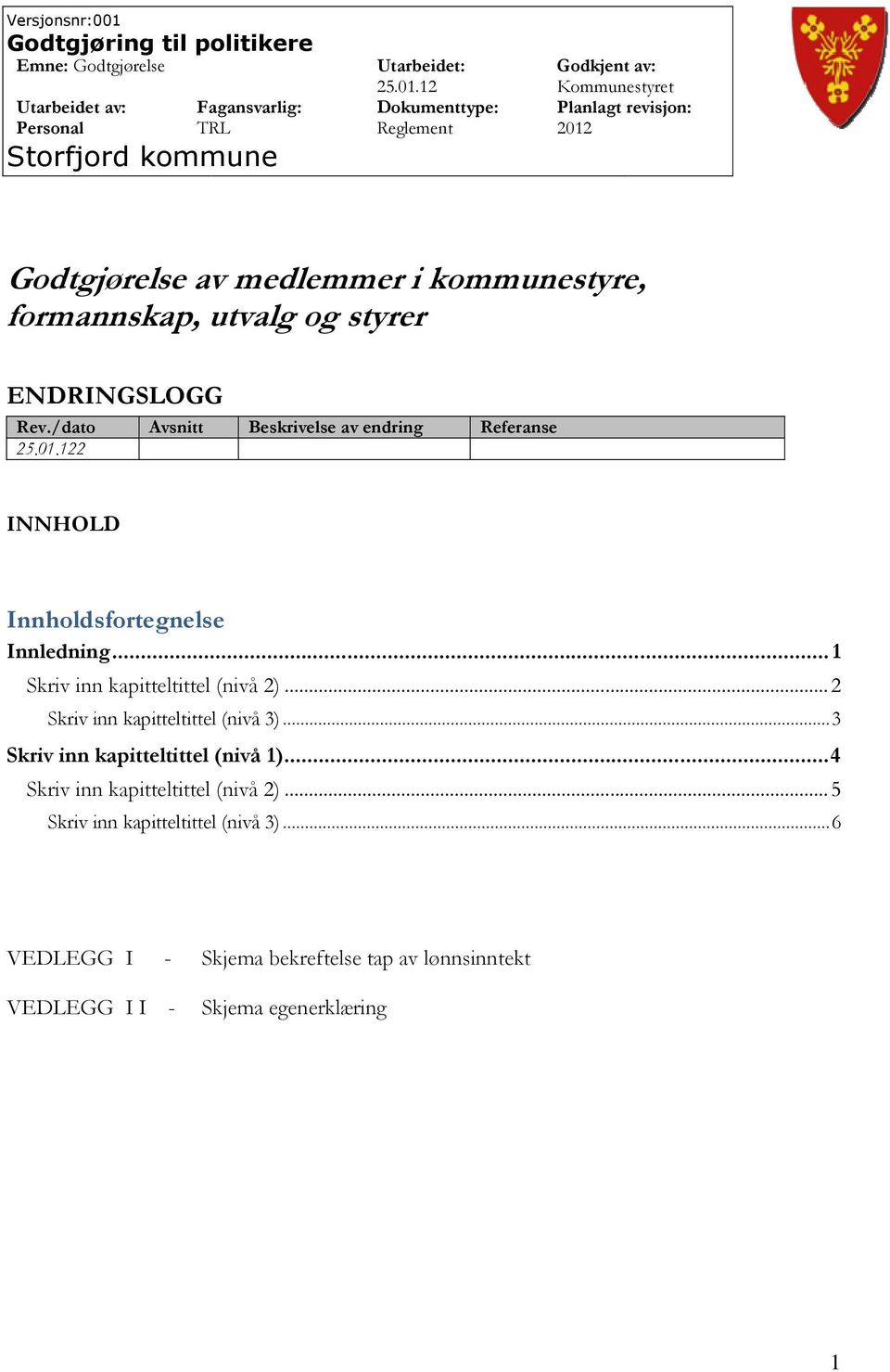 .. 1 Skriv inn kapitteltittel (nivå 2)...2 Skriv inn kapitteltittel (nivå 3)...3 Skriv inn kapitteltittel (nivå 1).