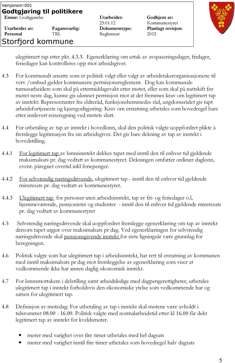 inntekt. Representanter fra eldreråd, funksjonshemmedes råd, ungdomsrådet gis tapt arbeidsfortjeneste og kjøregodtgjøring.