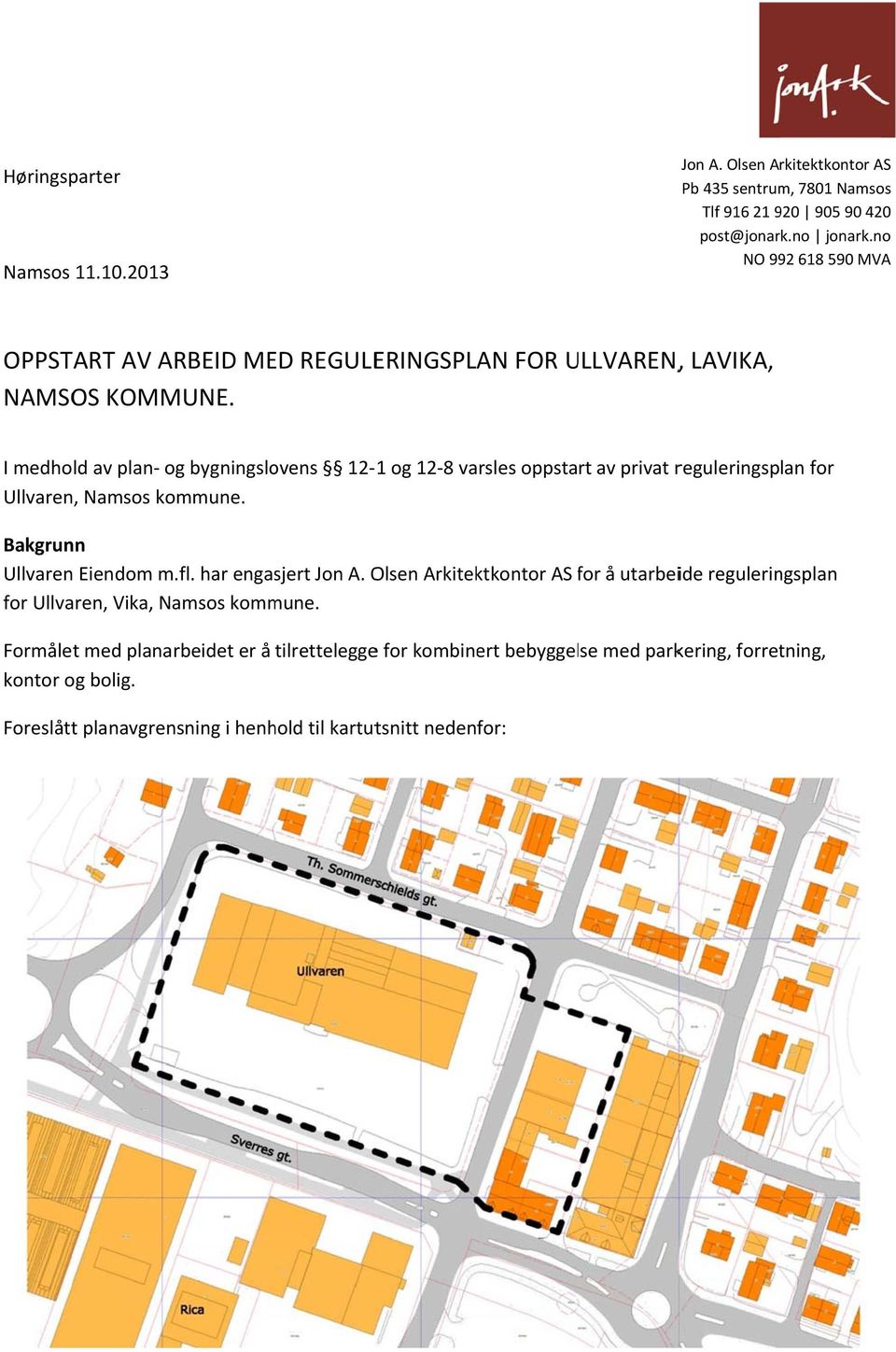 I medhold av plan og bygningslovens 12 1 og 12 8 varsles oppstart av privat reguleringsplan for Ullvaren, Namsos kommune. Bakgrunn Ullvaren Eiendom m.fl.