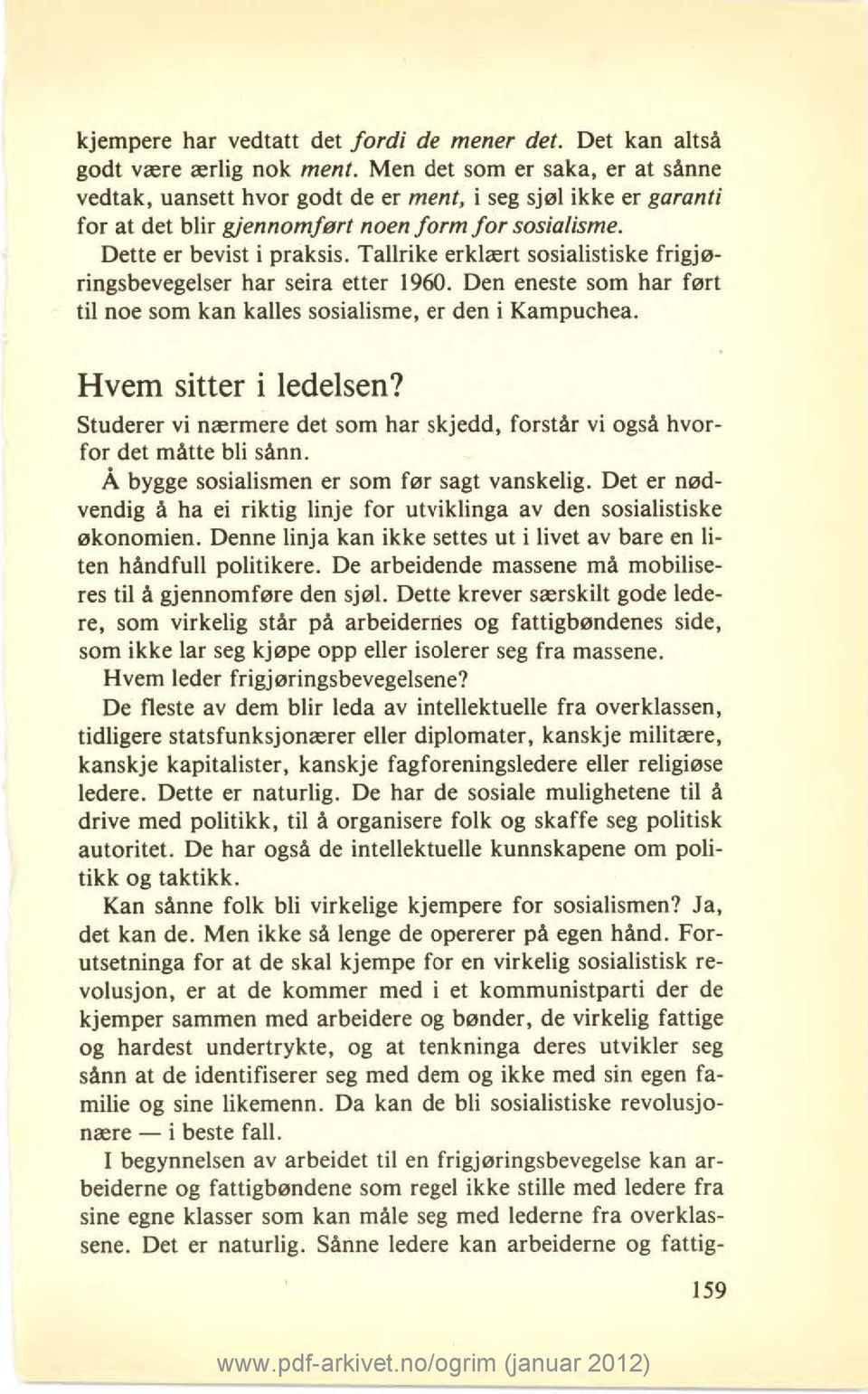 Tallrike erklært sosialistiske frigjøringsbevegelser har seira etter 1960. Den eneste som har ført til noe som kan kalles sosialisme, er den i Kampuchea. Hvem sitter i ledelsen?