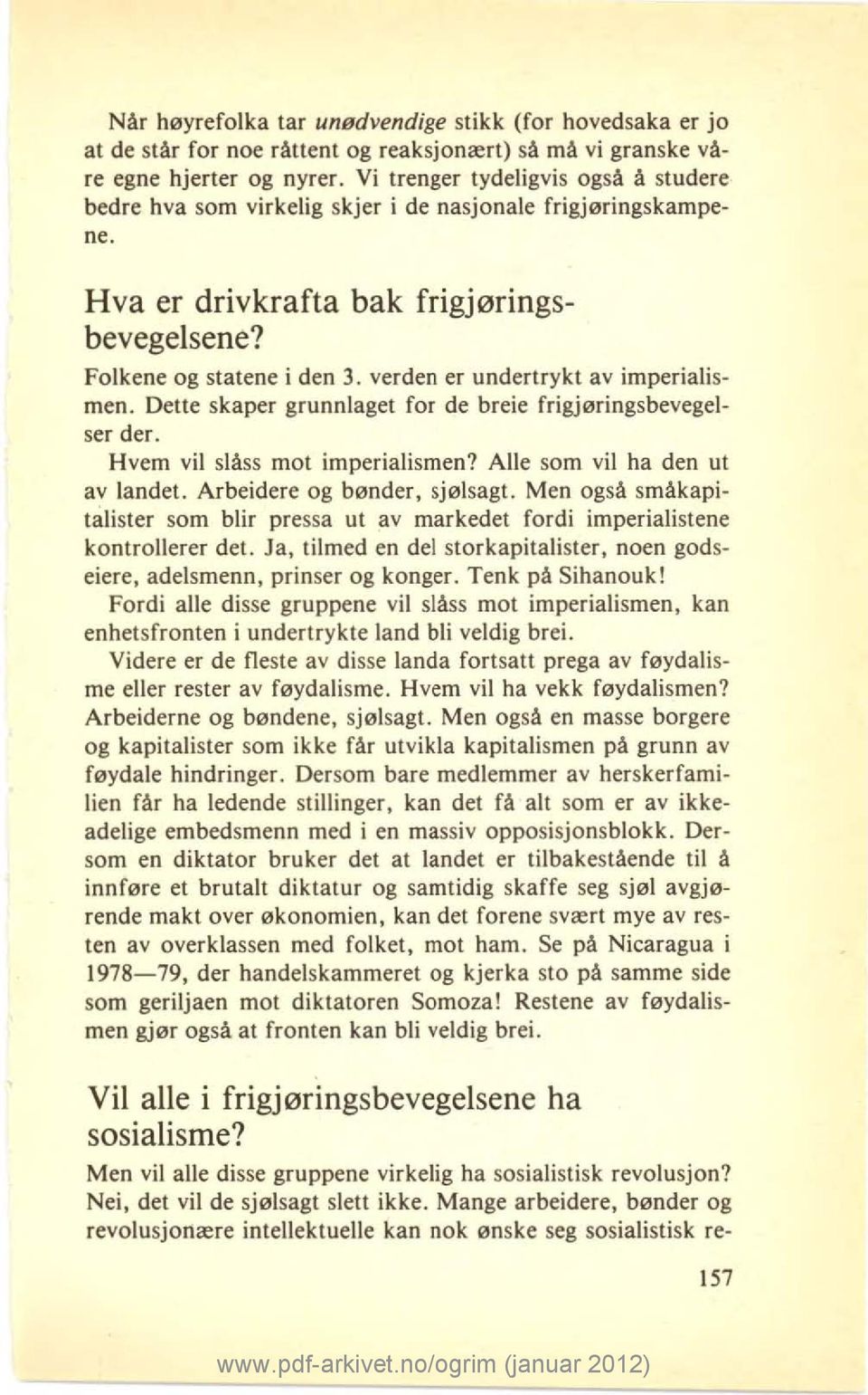 verden er undertrykt av imperialismen. Dette skaper grunnlaget for de breie frigjøringsbevegelser der. Hvem vil slåss mot imperialismen? Alle som vil ha den ut av landet.